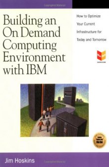 Building an On Demand Computing Environment with IBM: How to Optimize Your Current Infrastructure for Today and Tomorrow