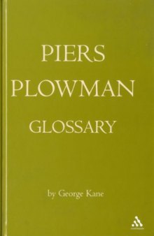 Piers Plowman Glossary: Will's Visions of Piers Plowman, Do-Well, Do-Better and Do-Best (A Glossary of the English Vocabulary of the A, B, and C Versions)