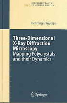 Three-dimensional x-ray diffraction microscopy : mapping polycrystals and their dynamics