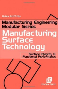Manufacturing Surface Technology : Surface Integrity and Functional Performance (Manufacturing Processes Modular S.) (Manufacturing Processes Modular)