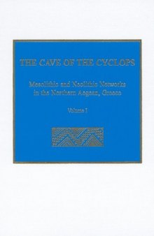 The Cave of the Cyclops: Mesolithic and Neolithic Networks in the Northern Aegean, Greece: Volume I: Intra-Site Analysis, Local Industries, and Regional Site Distribution