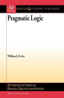 Pragmatic Logic (Synthesis Lectures on Digital Circuits and Systems)