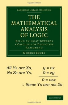 The Mathematical Analysis of Logic: Being an Essay Towards a Calculus of Deductive Reasoning (Cambridge Library Collection - Mathematics)