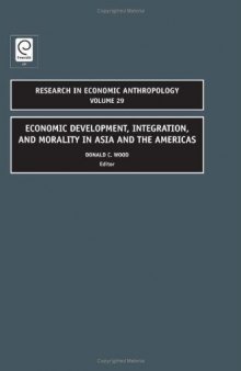 Economic Development, Integration, and Morality in Asia and the Americas (Research in Economic Anthropology)