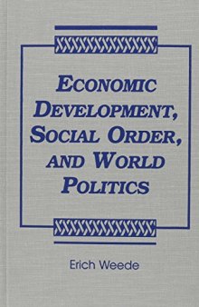 Economic Development, Social Order, and World Politics: With Special Emphasis on War, Freedom, the Rise and Decline of the West, and the Future of East Asia