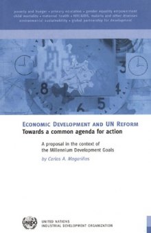 Economic Development And Un Reform Towards a Common Agenda for Action-a Proposal in the Context of the Millennium Development Goals: Towards a Common Agenda ... Context of the Millennium Development Goals
