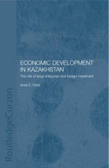 Economic Development in Kazakhstan: The Role of Large Enterprises and Foreign Investment (Central Asia Research Forum Series)