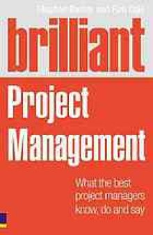 Brilliant project management : what the best project managers know, say and do