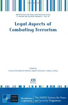 Legal Aspects of Combating Terrorism: Volume 47 NATO Science for Peace and Security Series: Human and Societal Dynamics (Nato Science for Peace and Security ... Sub Series-Human and Societal Dynamics)