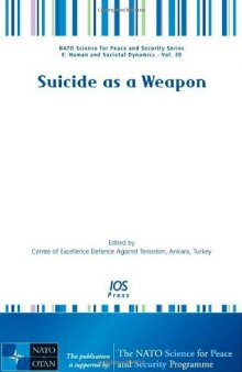 Suicide as a Weapon: Volume 30 NATO Science for Peace and Security Series - Human and Societal Dynamics