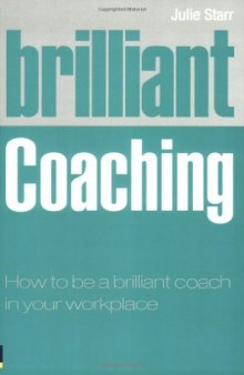 Brilliant coaching : how to be a brilliant coach in your workplace