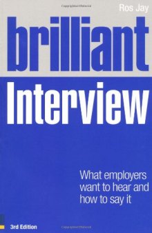 Brilliant Interview: What Employers Want to Hear and How to Say It  