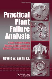 Practical Plant Failure Analysis: A Guide to Understanding Machinery Deterioration and Improving Equipment Reliability (Dekker Mechanical Engineering)