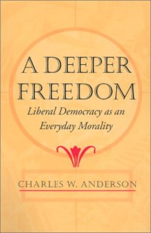A Deeper Freedom: Liberal Democracy as an Everyday Morality