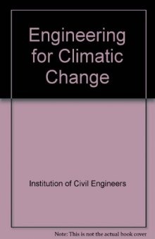 Engineering for Climatic Change : Proceedings of the Symposium on Engineering in the Uncertainty of Climatic Change, Organized by the Institution of Civil Engineers, London, October 28, 1992
