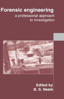 Forensic engineering : a professional approach to investigation ; proceedings of the international conference organized by the Institution of Civil Engineers and held in London, UK, on 28-29 September 1998