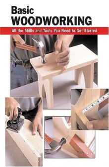 Basic woodworking : all the skills and tools you need to get started