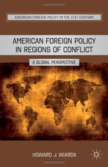 American Foreign Policy in Regions of Conflict: A Global Perspective (American Foreign Policy in the 21st Century)  