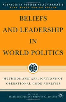 Beliefs and Leadership in World Politics: Methods and Applications of Operational Code Analysis (Advances in Foreign Policy Analysis)