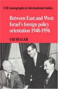 Between East and West: Israel's Foreign Policy Orientation 1948-1956 (LSE Monographs in International Studies)