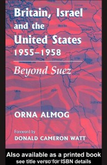 Britain, Israel and the United States, 1955-1958: Beyond Suez (Cass Series--British Foreign and Colonial Policy)