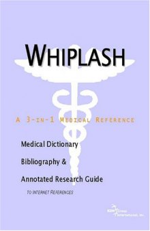 Whiplash - A Medical Dictionary, Bibliography, and Annotated Research Guide to Internet References