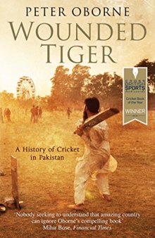 Wounded tiger : the history of cricket in Pakistan