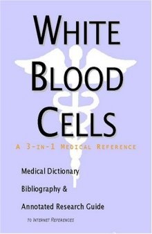 White Blood Cells - A Medical Dictionary, Bibliography, and Annotated Research Guide to Internet References
