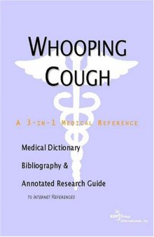 Whooping Cough - A Medical Dictionary, Bibliography, and Annotated Research Guide to Internet References