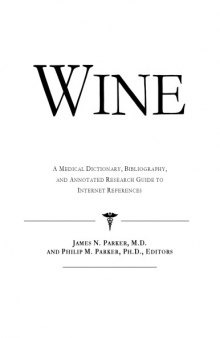 Wine - A Medical Dictionary, Bibliography, and Annotated Research Guide to Internet References