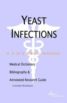 Yeast Infections - A Medical Dictionary, Bibliography, and Annotated Research Guide to Internet References