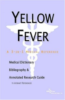 Yellow Fever - A Medical Dictionary, Bibliography, and Annotated Research Guide to Internet References