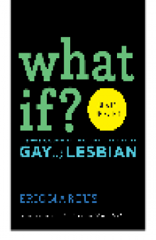 What If?. Answers to Questions About What it Means to Be Gay