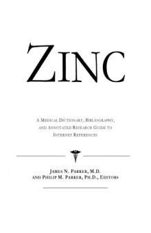 Zinc - A Medical Dictionary, Bibliography, and Annotated Research Guide to Internet References