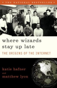 Where Wizards Stay Up Late: The Origins Of The Internet