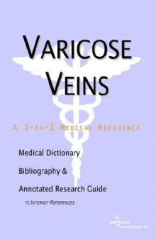 Varicose Veins - A Medical Dictionary, Bibliography, and Annotated Research Guide to Internet References
