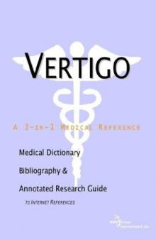 Vertigo - A Medical Dictionary, Bibliography, and Annotated Research Guide to Internet References