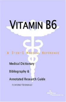 Vitamin B6 - A Medical Dictionary, Bibliography, and Annotated Research Guide to Internet References