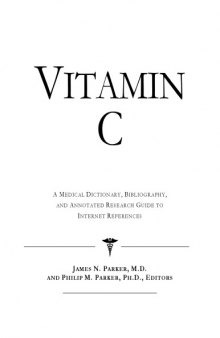 Vitamin C - A Medical Dictionary, Bibliography, and Annotated Research Guide to Internet References