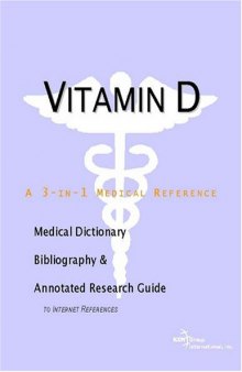 Vitamin D - A Medical Dictionary, Bibliography, and Annotated Research Guide to Internet References