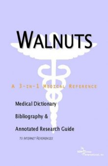 Walnuts - A Medical Dictionary, Bibliography, and Annotated Research Guide to Internet References
