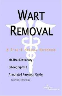 Wart Removal - A Medical Dictionary, Bibliography, and Annotated Research Guide to Internet References