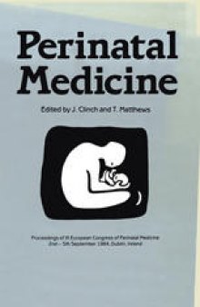 Perinatal Medicine: Proceedings of the IX European Congress of Perinatal Medicine held in Dublin, Ireland September 3rd–5th 1984