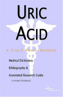 Uric Acid - A Medical Dictionary, Bibliography, and Annotated Research Guide to Internet References
