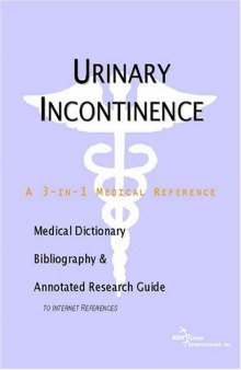 Urinary Incontinence - A Medical Dictionary, Bibliography, and Annotated Research Guide to Internet References