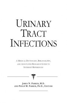 Urinary Tract Infections - A Medical Dictionary, Bibliography, and Annotated Research Guide to Internet References