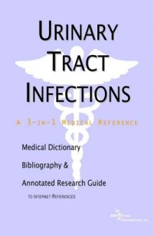 Urinary Tract Infections - A Medical Dictionary, Bibliography, and Annotated Research Guide to Internet References  