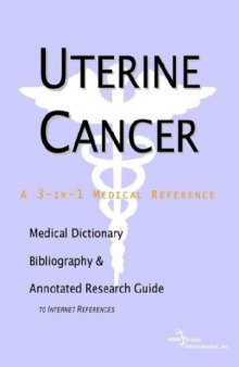 Uterine Cancer - A Medical Dictionary, Bibliography, and Annotated Research Guide to Internet References