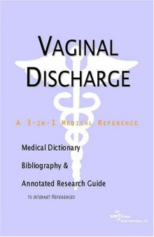 Vaginal Discharge - A Medical Dictionary, Bibliography, and Annotated Research Guide to Internet References