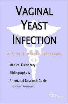 Vaginal Yeast Infection - A Medical Dictionary, Bibliography, and Annotated Research Guide to Internet References
